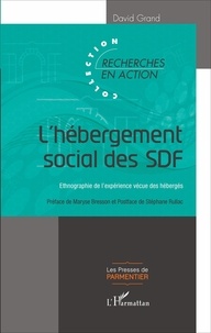 David Grand - L'hébergement social des SDF - Ethnographie de l'expérience vécue des hébergés.