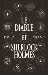 David Grann - Le diable et Sherlock Holmes - & autres contes de meurtres, de folie et d'obsession.