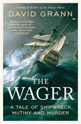 David Grann - The Wager - A Tale of Shipwreck, Mutiny and Murder.
