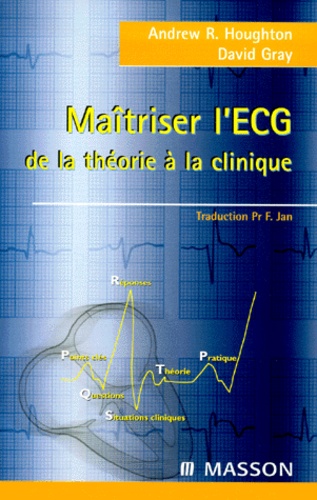 David Gray et Andrew-R Houghton - Maitriser L'Ecg. De La Theorie A La Clinique.