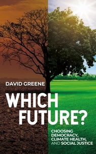  David Greene - Which Future?  Choosing Democracy, Climate Health, and Social Justice.