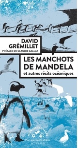 David Grémillet - Les manchots de Mandela - Et autres récits océaniques.