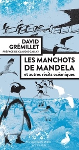 David Grémillet - Les manchots de Mandela - Et autres récits océaniques.