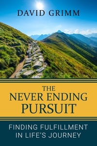 David Grimm - The Never Ending Pursuit: Finding Fulfillment in Life’s Journey.