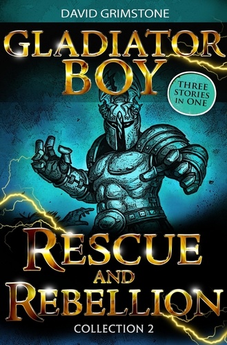 Gladiator Boy: Rescue and Rebellion. Three Stories in One Collection 2
