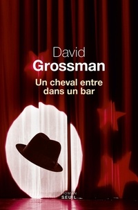 David Grossman - Un cheval entre dans un bar.