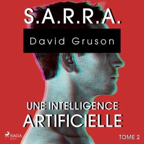 David Gruson et Gaëlle Bétend - S,A,R,R,A  : S.A.R.R.A. - Tome 2 : Une Conscience artificielle.