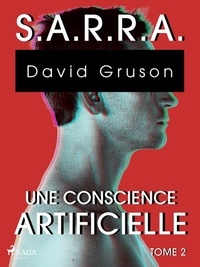 David Gruson - S.A.R.R.A. - Tome 2 : Une Conscience artificielle.