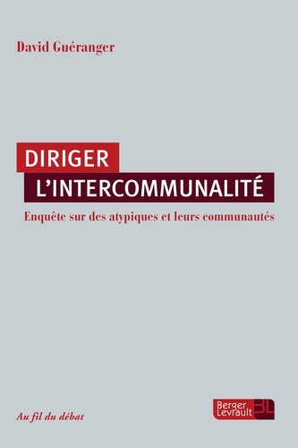 David Guéranger - Diriger l'intercommunalité - Enquête sur des atypiques et leurs communautés.