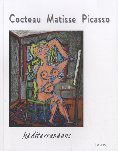 David Gullentops et Marie-Thérèse Pulvénis de Séligny - Cocteau, Matisse, Picasso méditerranéens - Musée Jean Cocteau, collection Séverin Wunderman.