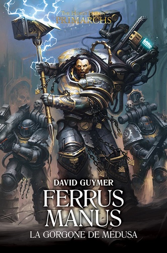 David Guymer - The Horus Heresy Primarchs  : Ferrus Manus - La Gorgone de Medusa.
