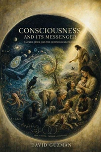 Consciousness and Its Messenger Yahweh, Jesus, and the Question Beneath Reality
