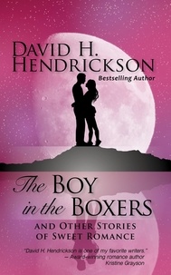  David H. Hendrickson - The Boy in the Boxers and Other Stories of Sweet Romance.