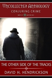  David H. Hendrickson - The Other Side of the Tracks - Uncollected Anthology: Conjuring Crimes.