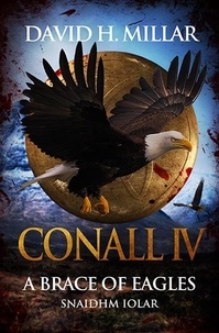  David H. Millar - Conall IV: A Brace of Eagles—Snaidhm Iolar - Conall, #4.