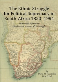  David Haasbroek - The Ethnic Struggle for Political Supremacy in South Africa 1850-1994.