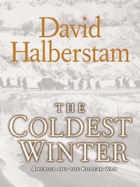 David Halberstam - The Coldest Winter - America and the Korean War.