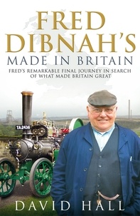 David Hall - Fred Dibnah - Made in Britain.