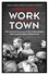 Worktown. The Astonishing Story of the Project that launched Mass Observation