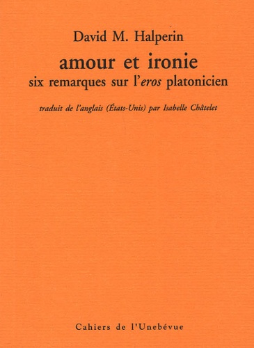 David Halperin - Amour et ironie - Six remarques sur l'eros platonicien.