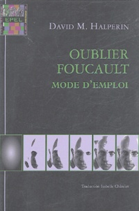 David Halperin - Oublier Foucault - Mode d'emploi.