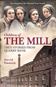 David Hanson - Children of the Mill - True Stories From Quarry Bank.