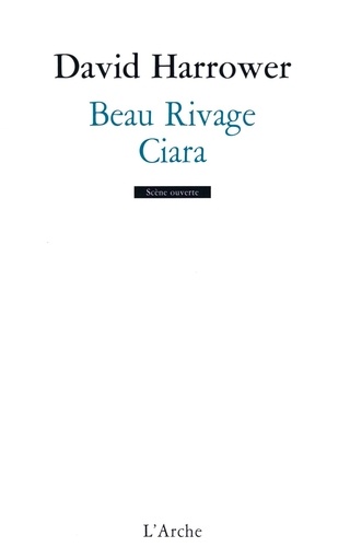 David Harrower - Beau rivage / Ciara.