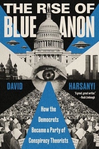 Téléchargement du livre en anglais The Rise of BlueAnon - How the Democrats Became a Party of Conspiracy Theorists par David Harsanyi (Litterature Francaise) 9780063360624