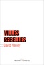 David Harvey - Villes rebelles - Du droit à la ville à la révolution urbaine.