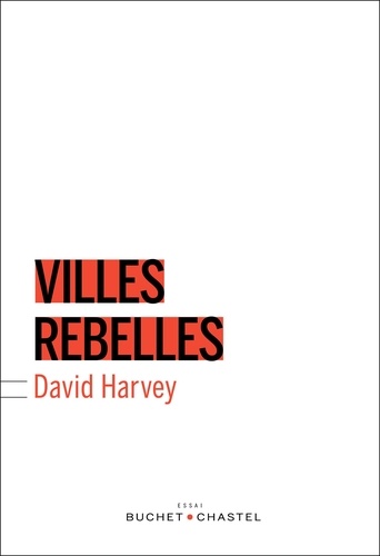 David Harvey - Villes rebelles - Du droit à la ville à la révolution urbaine.