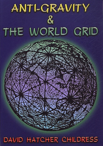 David Hatcher Childress - Anti-gravity and the world grid.