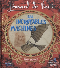 David Hawcock - Léonard de Vinci - Les incroyables machines - Avec 5 fantastiques pop-up.