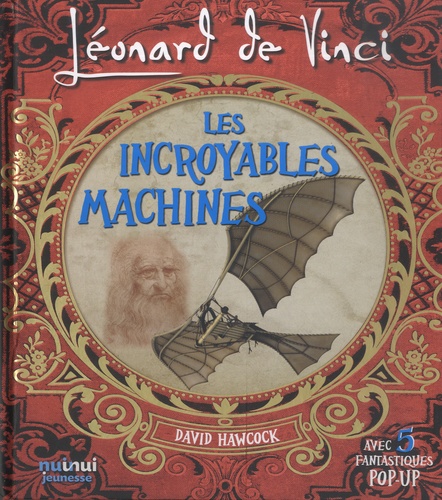 Léonard de Vinci - Les incroyables machines. Avec 5 fantastiques pop-up