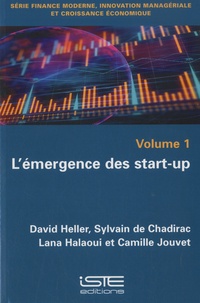 David Heller et Sylvain de Chadirac - L'émergence des start-up - Volume 1.