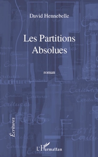 David Hennebelle - Les Partitions absolues - Roman.