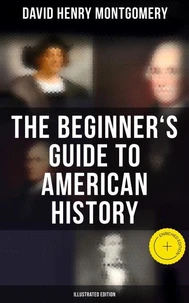 The Beginner's Guide to American History (Illustrated Edition)