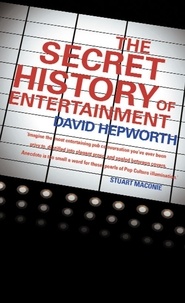 David Hepworth - The Secret History of Entertainment.