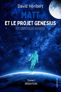 David Heribert - Matt et le projet Genesius 1 : Matt et le projet Genesius - Un nouveau monde.