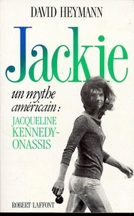 David Heymann - Jackie - Un mythe américain, Jacqueline Kennedy-Onassis.
