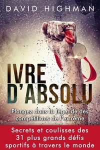 David Highman - Ivre d'Absolu - Plongez dans le légende des compétitions de l'extrême.