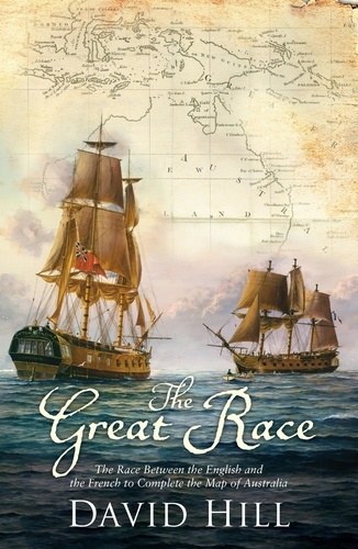 The Great Race. The Race Between the English and the French to Complete the Map of Australia
