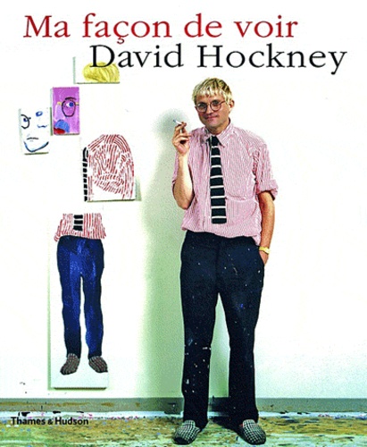 David Hockney - Ma Facon De Voir.