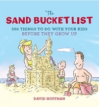 David Hoffman - The Sand Bucket List - 366 Things to Do With Your Kids Before They Grow Up.