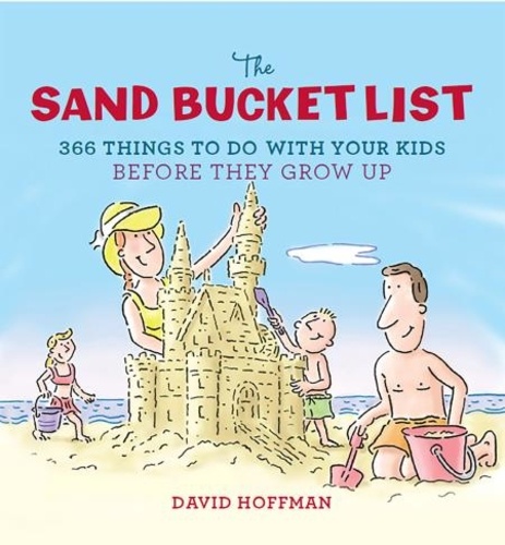 The Sand Bucket List. 366 Things to Do With Your Kids Before They Grow Up