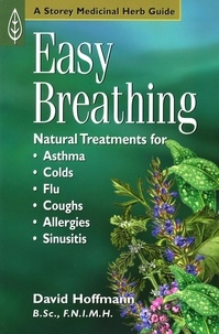 David Hoffmann - Easy Breathing - Natural Treatments for Asthma, Colds, Flu, Coughs, Allergies, and Sinusitis.