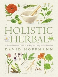 David Hoffmann - Holistic Herbal - A Safe and Practical Guide to Making and Using Herbal Remedies.