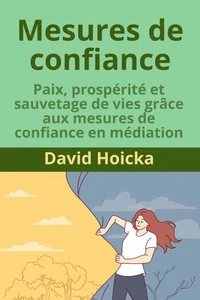 Mesures de confiance : Paix, prospérité et sauvetage de vies grâce aux mesures de confiance en médiation
