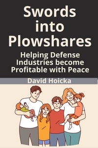  David Hoicka - Swords into Plowshares: Helping Defense Industries become Profitable with Peace - Mediation for Life and Peace, #5.