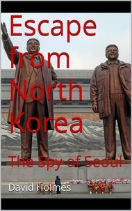  David Holmes - Escape from North Korea: The Spy of Seoul.