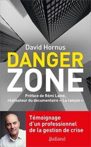 David Hornus - Danger Zone - Témoignage d'un professionnel de la gestion de crise.